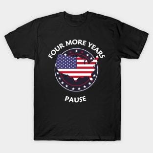 "Four More Years Pause" Political Satire Graphic Tee T-Shirt